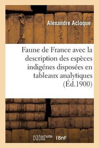 Cover image for Faune de France, Contenant La Description Des Especes Indigenes Disposees En Tableaux Analytiques: Mammiferes, Oiseaux, Poissons, Reptiles, Batraciens, Protochordes