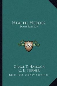 Cover image for Health Heroes: Louis Pasteur