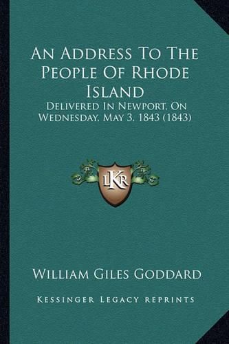 An Address to the People of Rhode Island: Delivered in Newport, on Wednesday, May 3, 1843 (1843)