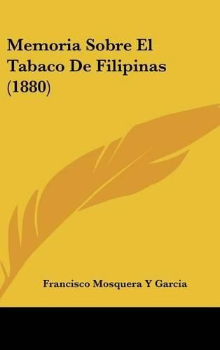 Cover image for Memoria Sobre El Tabaco de Filipinas (1880)