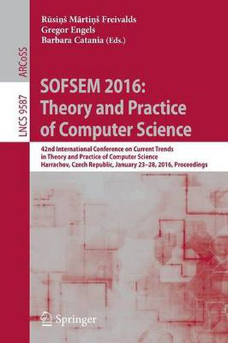 Cover image for SOFSEM 2016: Theory and Practice of Computer Science: 42nd International Conference on Current Trends in Theory and Practice of Computer Science, Harrachov, Czech Republic, January 23-28, 2016, Proceedings