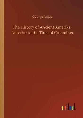 The History of Ancient Amerika, Anterior to the Time of Columbus