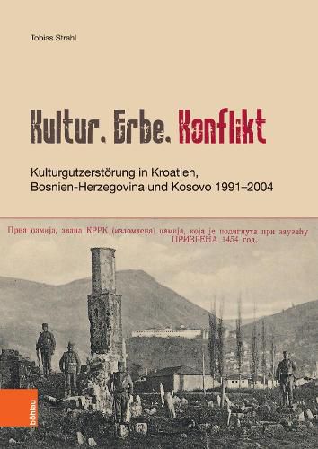 Cover image for Kultur, Erbe, Konflikt: Kulturgutzerstorung in Kroatien, Bosnien-Herzegovina Und Kosovo 1991-2004