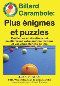 Cover image for Billard Carambole - Plus  nigmes Et Puzzles: Probl mes Et Situations Qui Am lioreront Votre Analyse Tactique Et Vos Comp tences de Jeu.