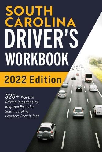 Cover image for South Carolina Driver's Workbook: 320+ Practice Driving Questions to Help You Pass the South Carolina Learner's Permit Test