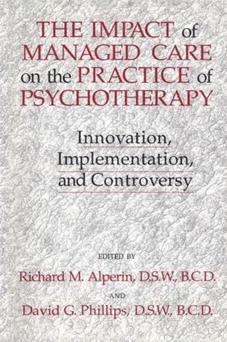 The Impact of Managed Care on the Practice of Psychotherapy: Innovation, Implementation, and Controversy