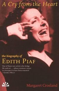 Cover image for A Cry from the Heart: The Biography of Edith Piaf