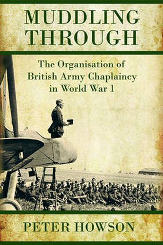 Cover image for Muddling Through: Muddling Through: the Organisation of British Army Chaplaincy in World War I