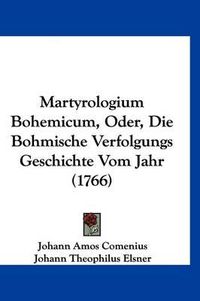 Cover image for Martyrologium Bohemicum, Oder, Die Bohmische Verfolgungs Geschichte Vom Jahr (1766)