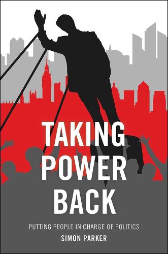 Cover image for Taking Power Back: Putting People in Charge of Politics