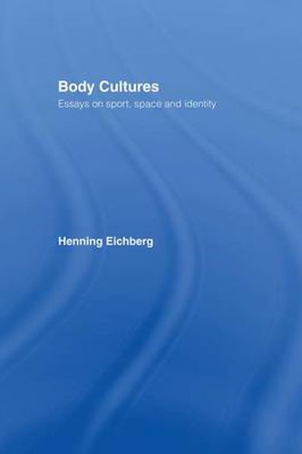 Cover image for Body Cultures: Essays on Sport, Space & Identity by Henning Eichberg