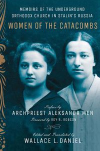 Cover image for Women of the Catacombs: Memoirs of the Underground Orthodox Church in Stalin's Russia