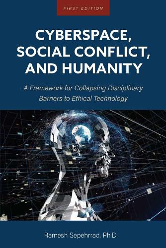 Cover image for Cyberspace, Social Conflict, and Humanity: A Framework for Collapsing Disciplinary Barriers to Ethical Technology