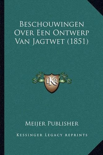 Cover image for Beschouwingen Over Een Ontwerp Van Jagtwet (1851)