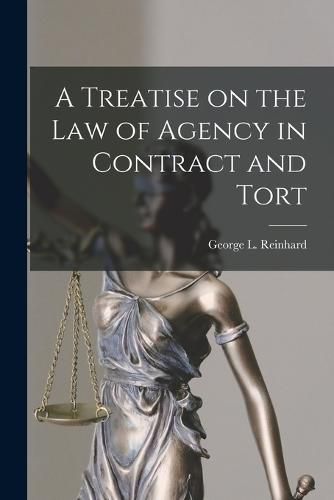 A Treatise on the Law of Agency in Contract and Tort