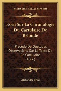 Cover image for Essai Sur La Chronologie Du Cartulaire de Brioude: Precede de Quelques Observations Sur Le Texte de Ce Cartulaire (1866)