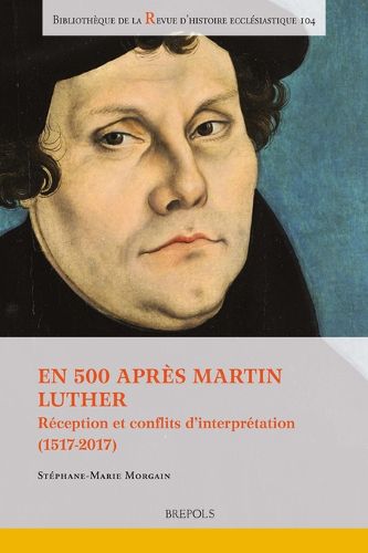 Cover image for En 500 Apres Martin Luther: Reception Et Conflits d'Interpretation (1517-2017)