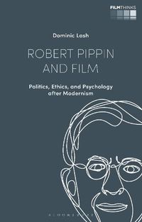 Cover image for Robert Pippin and Film: Politics, Ethics, and Psychology After Modernism