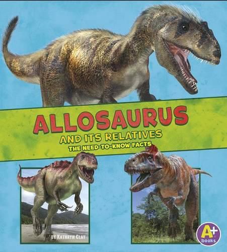 Allosaurus and its Relatives: the Need-to-Know Facts (Dinosaur Fact Dig)