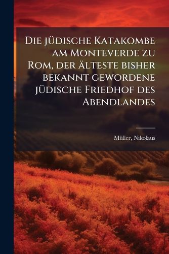Cover image for Die J Dische Katakombe Am Monteverde Zu ROM, Der Lteste Bisher Bekannt Gewordene J Dische Friedhof Des Abendlandes