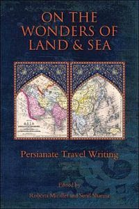 Cover image for On the Wonders of Land and Sea: Persianate Travel Writing