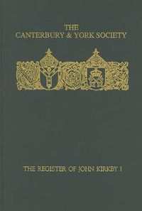 Cover image for The Register of John Kirkby, Bishop of Carlisle I  1332-1352 and the Register of John Ross, Bishop of Carlisle, 1325-32