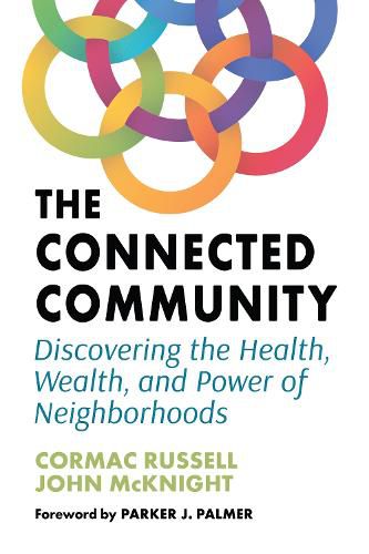 Cover image for The Connected Community: Discovering the Health, Wealth, and Power of Neighbourhoods