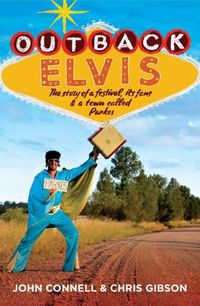Cover image for Outback Elvis: The story of a festival, its fans & a town called Parkes