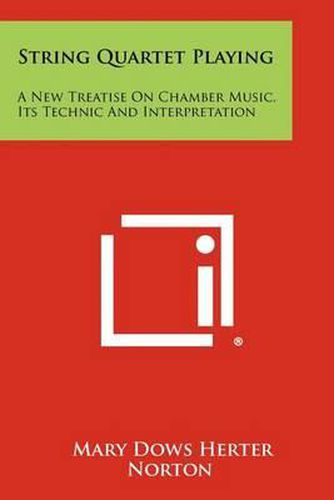 String Quartet Playing: A New Treatise on Chamber Music, Its Technic and Interpretation