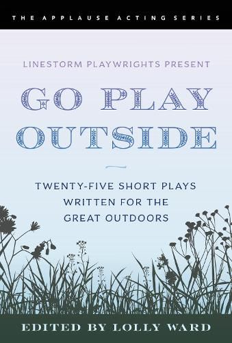 Cover image for LineStorm Playwrights Present Go Play Outside: Twenty-Five Short Plays Written for the Great Outdoors