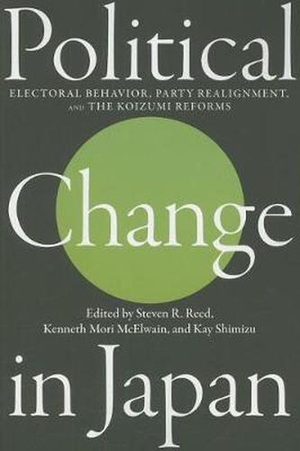 Cover image for Political Change in Japan: Electoral Behavior, Party Realignment, and the Koizumi Reforms