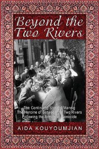 Cover image for Beyond the Two Rivers: The Continuing Story of Mannig the Heroine of Between the Two Rivers Following the Armenian Genocide