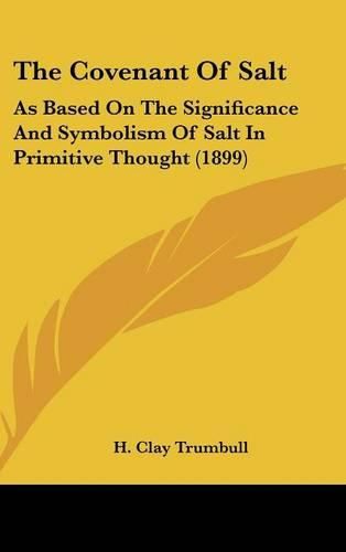 The Covenant of Salt: As Based on the Significance and Symbolism of Salt in Primitive Thought (1899)