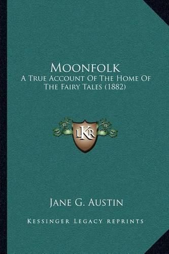 Cover image for Moonfolk: A True Account of the Home of the Fairy Tales (1882)
