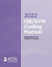 Cover image for 2022 OB/GYN Coding Manual: Components of Correct Procedural Coding