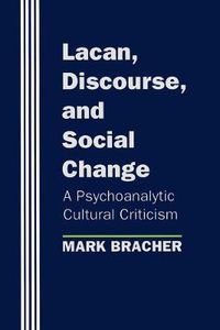 Cover image for Lacan, Discourse and Social Change: A Psychoanalytic Cultural Criticism