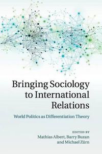 Cover image for Bringing Sociology to International Relations: World Politics as Differentiation Theory