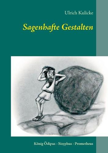 Cover image for Sagenhafte Gestalten: Koenig OEdipus - Sisyphus - Prometheus