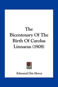 Cover image for The Bicentenary of the Birth of Carolus Linnaeus (1908)