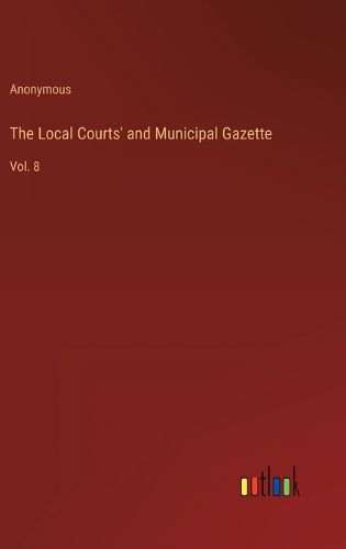 Cover image for The Local Courts' and Municipal Gazette