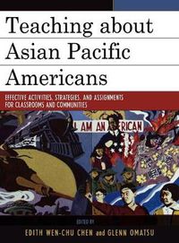 Cover image for Teaching about Asian Pacific Americans: Effective Activities, Strategies, and Assignments for Classrooms and Communities