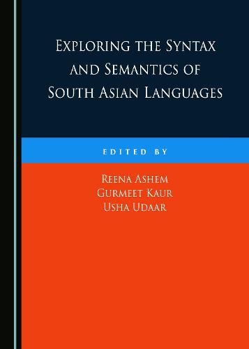 Exploring the Syntax and Semantics of South Asian Languages