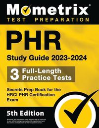 Cover image for Phr Study Guide 2023-2024 - 3 Full-Length Practice Tests, Secrets Prep Book for the Hrci Phr Certification Exam