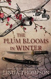 Cover image for The Plum Blooms in Winter: Inspired by a Gripping True Story from World War II's Daring Doolittle Raid