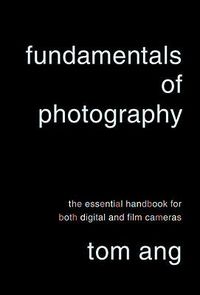 Cover image for Fundamentals of Photography: The Essential Handbook for Both Digital and Film Cameras