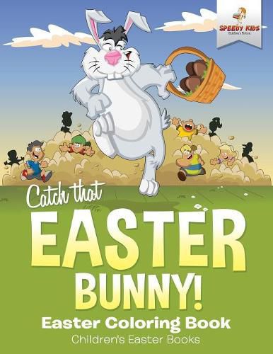 Cover image for Catch That Easter Bunny! Easter Coloring Book Children's Easter Books