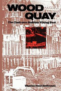 Cover image for Wood Quay: The Clash over Dublin's Viking Past