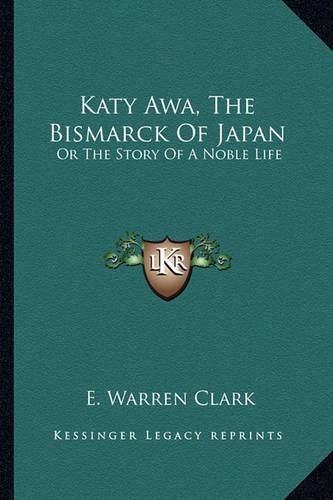 Katy Awa, the Bismarck of Japan: Or the Story of a Noble Life