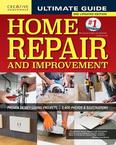 Ultimate Guide to Home Repair and Improvement, 3rd Updated Edition: Proven Money-Saving Projects; 3,400 Photos & Illustrations