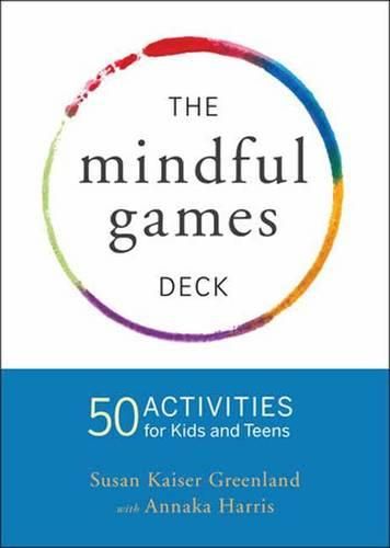 Cover image for Mindful Games Activity Cards: 55 Fun Ways to Share Mindfulness with Kids and Teens